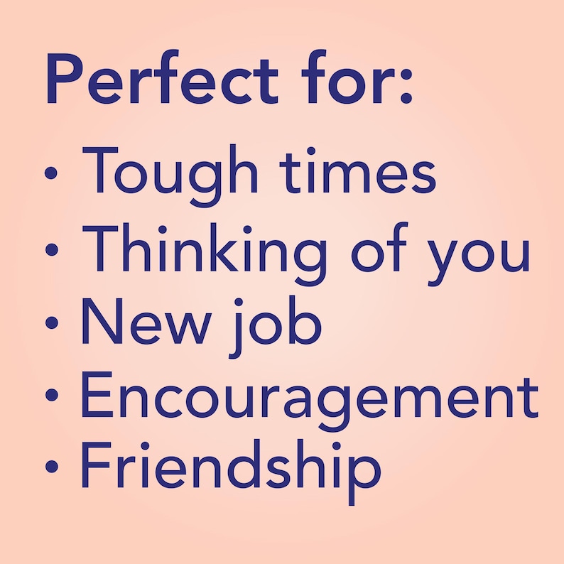 May include: A light peach-colored graphic with dark blue text that reads: Perfect for: Tough times, Thinking of you, New job, Encouragement, Friendship. The text is arranged in a vertical list format with bullet points for each item listed.