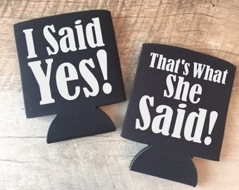 I Said Yes That's What She Said Can Coolers - Bachelorette Party Can Coolers - Bachelorette Can Coolers - I Said Yes / Thats What She Said