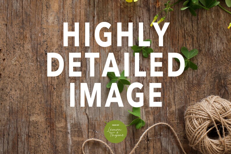 May include: A rustic wooden background with the words "HIGHLY DETAILED IMAGE" in white. Green leaves and yellow flowers are scattered around the text, with a ball of twine in the lower right corner. The text "MADE BY Lemon & Thyme" is also present.