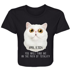 Solar Eclipse Cat shirt, You Will find Me In the Path of Totality Ladies&#39; Flowy Cropped Tee, 04-08-2024 solar eclipse gifts, cat lovers top