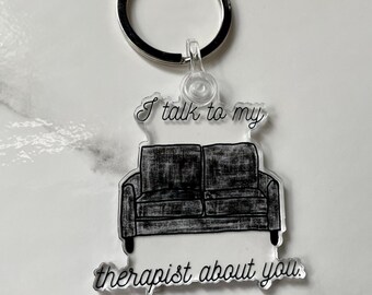 I talk to my therapist about you acrylic keychain
