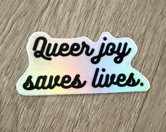 Queer joy saves lives holographic vinyl sticker three inch 3”