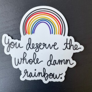 Sie verdienen den ganzen damn rainbow 3 &quot;Vinyl-Aufkleber LGBTQ Pride Regenbogen Aufkleber schwul lesbisch transgender bisexuell pansexuell