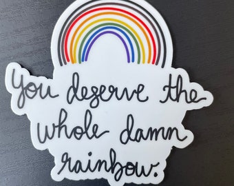 You deserve the whole damn rainbow 3" Vinyl Stickers LGBTQ pride rainbow sticker gay lesbian transgender bisexual pansexual