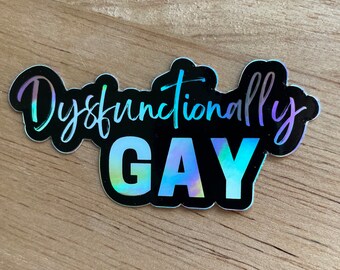 Pegatina de vinilo holográfica "Disfuncionalmente gay" de tres pulgadas (3")