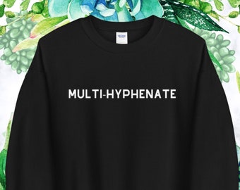 Multi-Hyphenate Unisex Crewneck Sweatshirt, Entrepreneur Clothing, Women Empowerment, Creative Mind Clothing