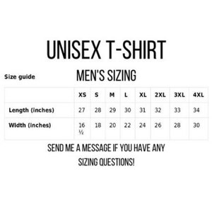 May include: A white graphic with the text "UNISEX T-SHIRT" and "MEN'S SIZING". A size guide table shows length and width measurements in inches for XS to 4XL sizes. The text "SEND ME A MESSAGE IF YOU HAVE ANY SIZING QUESTIONS!" is also present.