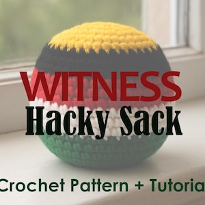 May include: A crocheted hacky sack in yellow, black, red, white, and green. The word "WITNESS" is in red, and "Hacky Sack" is in black. The text "Crochet Pattern + Tutorial" is in green.