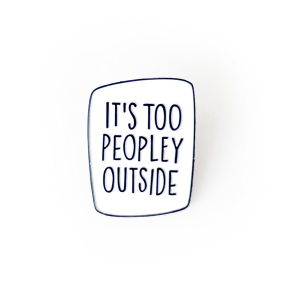 It/'s Too Peopley Outside