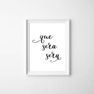 Printable Quote, Que Sera Sera Printable, Digital Download, Poster Print, Quote Printable, What will be will be, Quote Wall Art, Large Print image 3