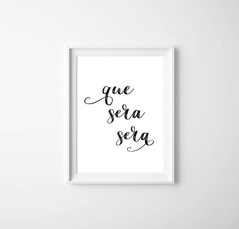 Printable Quote, Que Sera Sera Printable, Digital Download, Poster Print, Quote Printable, What will be will be, Quote Wall Art, Large Print image 3