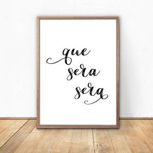 Printable Quote, Que Sera Sera Printable, Digital Download, Poster Print, Quote Printable, What will be will be, Quote Wall Art, Large Print image 1