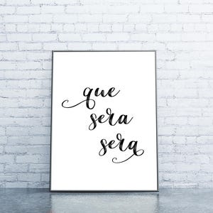 Printable Quote, Que Sera Sera Printable, Digital Download, Poster Print, Quote Printable, What will be will be, Quote Wall Art, Large Print image 2