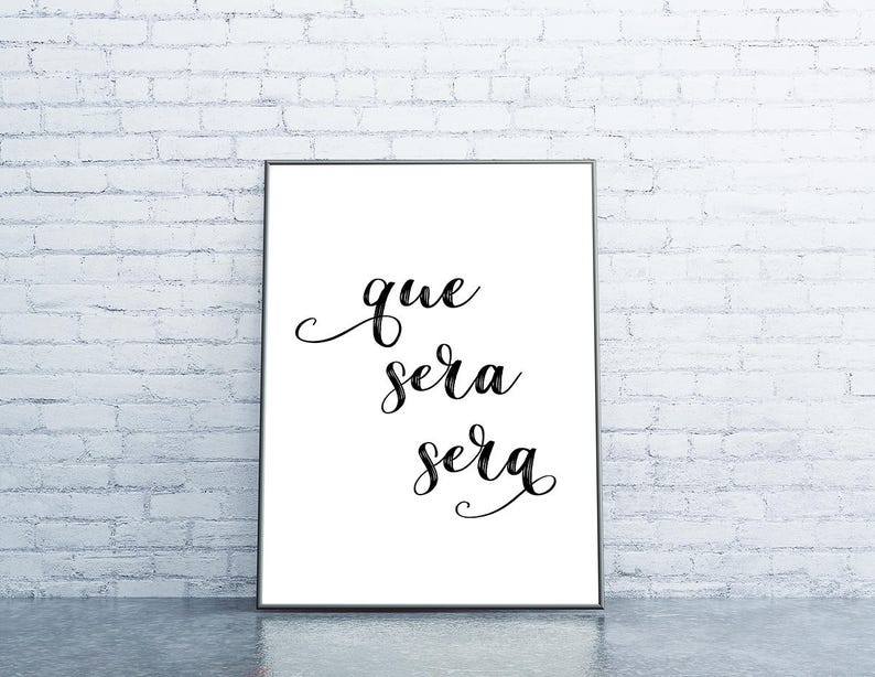 Printable Quote, Que Sera Sera Printable, Digital Download, Poster Print, Quote Printable, What will be will be, Quote Wall Art, Large Print image 2