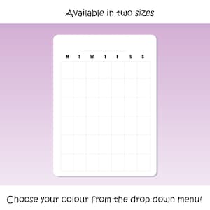 May include: A blank weekly planner with a grid layout and days of the week labelled across the top: M, T, W, T, F, S, S. The text "Available in two sizes" is at the top of the image. The text "Choose your colour from the drop down menu!" is at the bottom of the image.