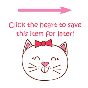 May include: A pink arrow pointing to the right with the text "Click the heart to save this item for later!" below it. A white cat with a pink bow and a pink heart nose is smiling.