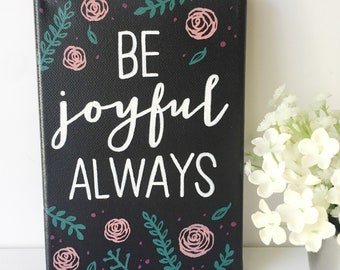 Hand-Painted Canvas Art, Be Joyful Always, Floral Scripture, 5x7