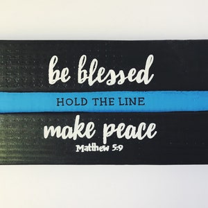 Be Blessed Make Peace Hold the Line Sign, Blue Line Sign, law enforcement, police sign, Matthew 5, LEO, peacemaker, deputy, police, leo wife