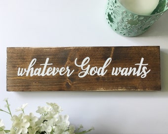 Hand-Painted "Whatever God Wants" Wood Sign, Christian Home Decor