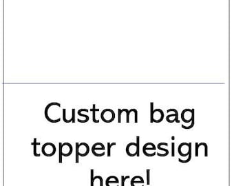 Custom bag topper designs