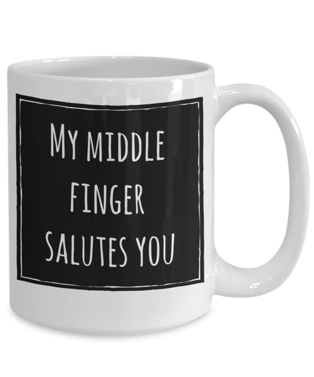 Middle Finger Mug My Middle Finger Salutes You Snarky Mug Etsy