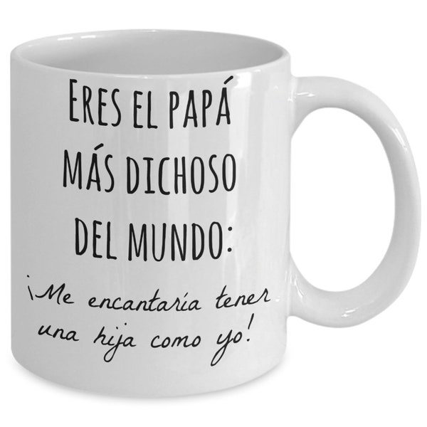 Regalo para papa, eres el papa mas dichoso del mundo me encantaria tener una hija como yo, taza para cafe para padre de hija, spanish gifts