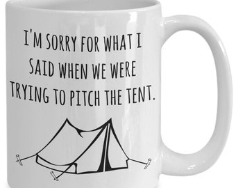 I'm sorry for what I said when we were trying to pitch the tent - funny tent camping gift mug - wilderness backpacking camp accessory