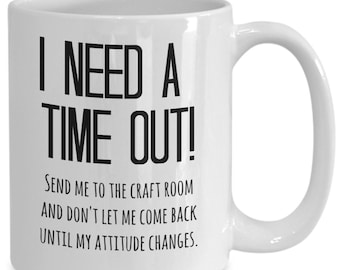 crafty mug, crafters pride mug, send me to the craft room and don't let me come back until my attitude changes, gifts for crafty people