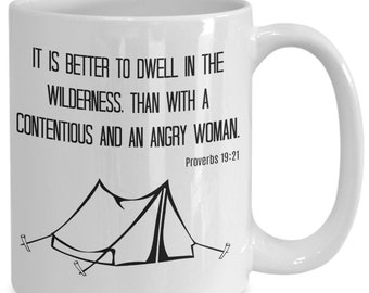 Funny camping mug, proverbs 19 21 better to dwell in the wilderness than with angry woman, nagging wife gag gift, funny divorce gift for men