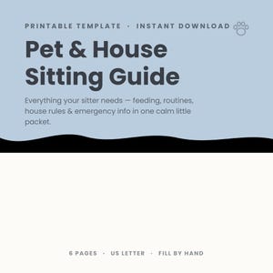 May include: A printable Pet & House Sitting Guide template with a light blue top section and white bottom section. The text reads: Printable Template, Instant Download, Pet & House Sitting Guide, Everything your sitter needs, 6 Pages, US Letter, Fill by Hand.