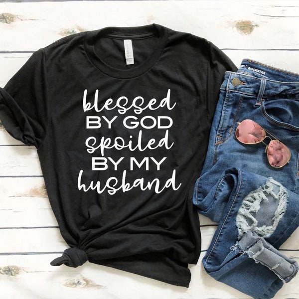 Blessed By God Unisex T-shirt - Blessed By God Spoiled By My Husband Shirt - Wife T-shirts - Wife Shirts - Gift for Wife - Tees