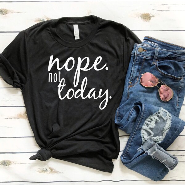 Buy Nope Not Today Shirt - Etsy