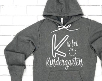 K Is For Kindergarten Hoodie Pullover Sweatshirt - Teacher Hoodie - Kindergarten Hoodie - Gift For Kinder Teacher - Elementary School Hoodie