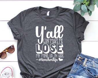 Teacher Life Dark Heather Grey T-shirt - Y'all Gon Make Me Lose My Mind Up In Here