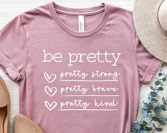 Motivational Shirt Pretty Strong Be Pretty Unisex T-shirt Be Kind Shirt Inspirational Shirt Pretty Kind Pretty Brave