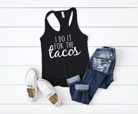 I Do It For The Tacos Women S Racerback Tank Women S Workout Tanks Funny Workout Tank
