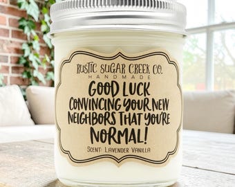 Good Luck Convincing Your New Neighbors That You're Normal Candle: New Home Gift, Housewarming