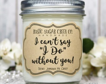 I Can't Say I Do Without You Wedding Candle: Bridesmaid Proposal Gifts From Bride
