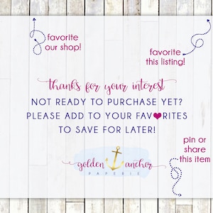 May include: A digital printable sign with a gold anchor and the text "golden anchor paperie". The sign says "Thanks for your interest. Not ready to purchase yet? Please add to your favorites to save for later!" and includes instructions to pin or share the item.