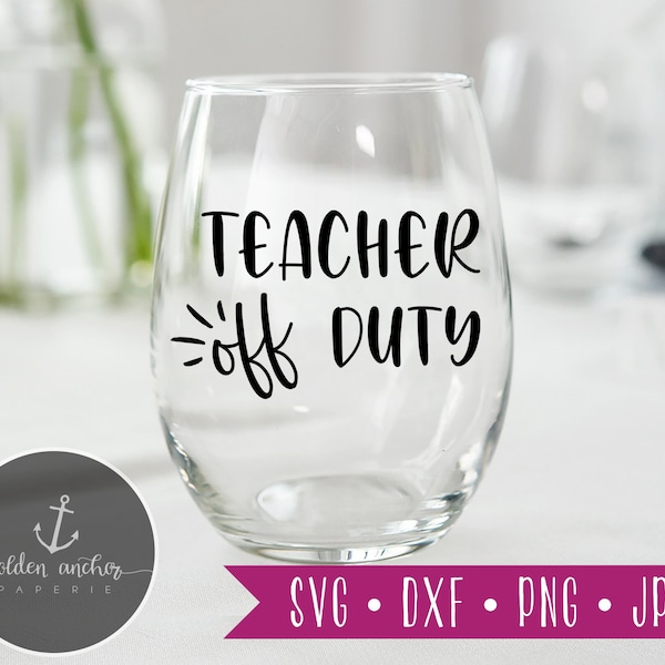 Teacher Off Duty svg, Teacher Gift Design, Wine Glass, png file, svg files funny sayings, svg files for cricut silhouette, svg file