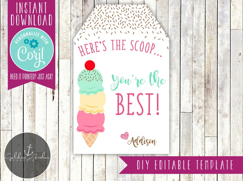May include: A printable ice cream cone gift tag with the text "Here's the scoop... you're the best!" and a heart with the name "Addison".