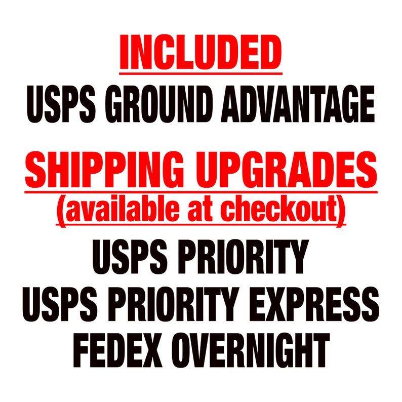 May include: Text that reads "INCLUDED" in red, followed by "USPS GROUND ADVANTAGE" in black. Below that, "SHIPPING UPGRADES" in red with "(available at checkout)" in black. The text "USPS PRIORITY", "USPS PRIORITY EXPRESS", and "FEDEX OVERNIGHT" are listed in black.