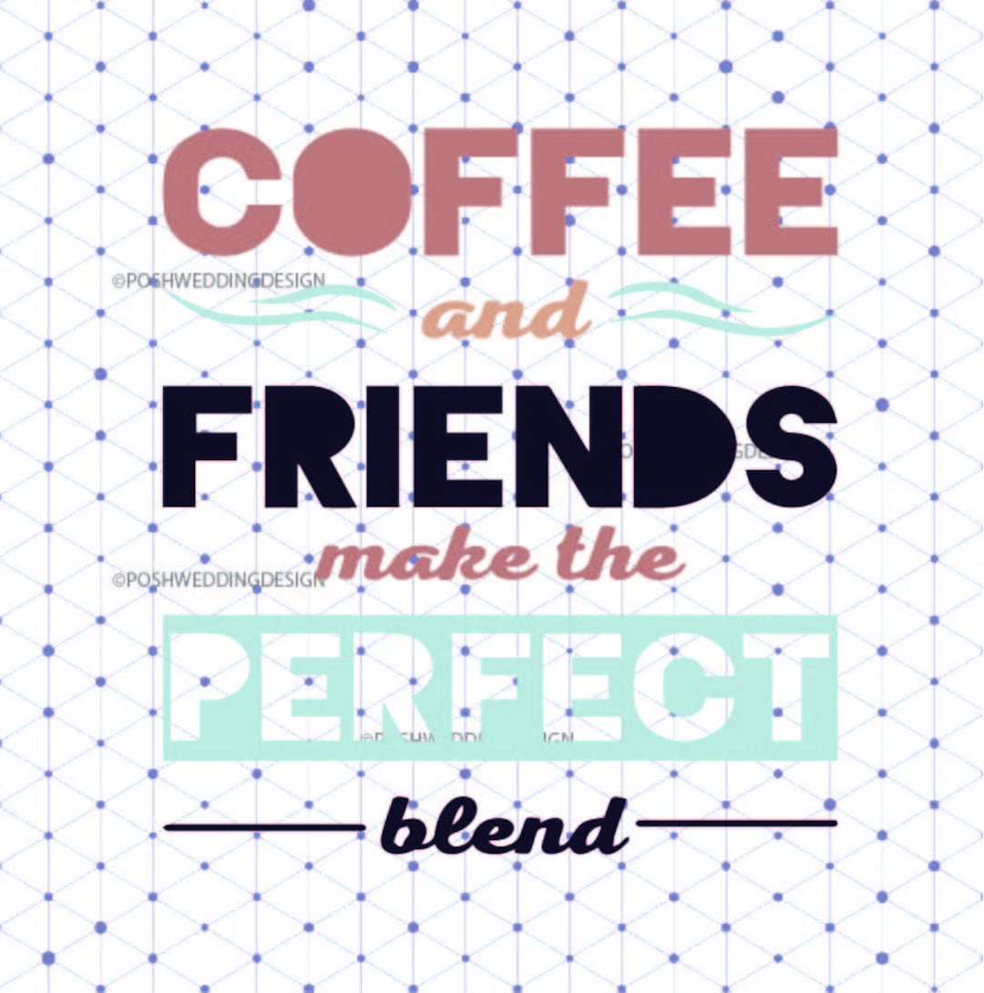 Coffee and Friends Make the Perfect Blend Svg, Coffee Quote Digital SVG ...