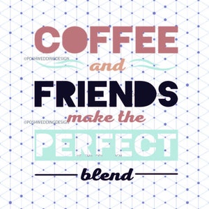 Café et amis font le mélange parfait Svg, fichier SVG numérique de citation de café pour Cricut Silhouette Dxf Png Pdf, Svg de grain de café, Svg de café