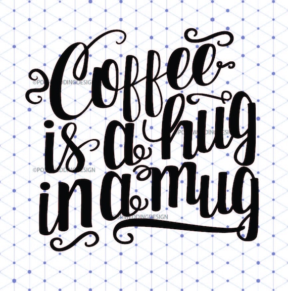 Download Coffee Is A Hug In A Mug Svg Cut File Vector Svg Design Cricut Etsy
