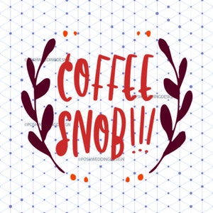 Coffee Snob Quote SVG, DXF PNG Digital Download,  Coffee Svg for Silhouette Cricut, Coffee Vector Clipart, Graphic Vinyl Cutting Machine Art