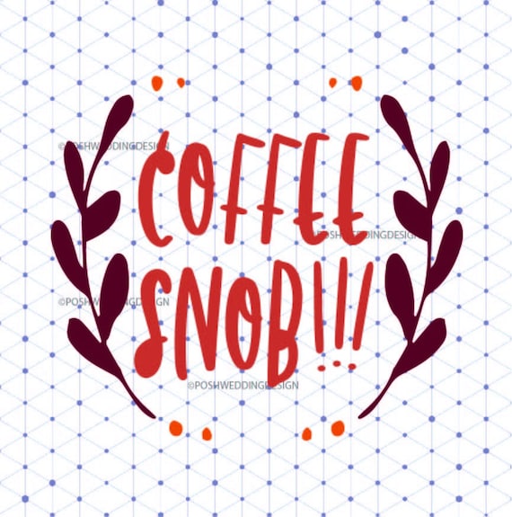 Download Coffee Snob Quote Svg Dxf Png Digital Download Coffee Svg Etsy PSD Mockup Templates