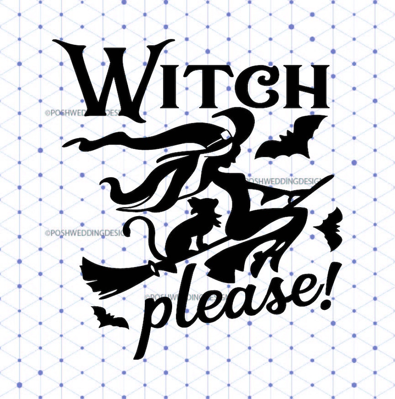 May include: Black and white silhouette of a witch flying on a broomstick with a cat. The witch is wearing a hat and has long hair. The text "Witch please!" is written below the witch.