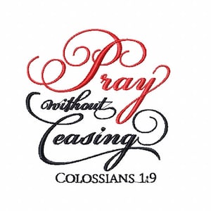 Machine Embroidery Design - Pray Without Ceasing Colossians 1.19
