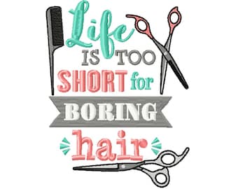 May include: Life is too short for boring hair. This embroidery design features a pair of pink scissors, a comb, and the text in teal and pink.
